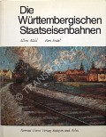 Book cover of Die Württembergischen Staatseisenbahnen  by MÜHL, Albert & SEIDEL, Kurt